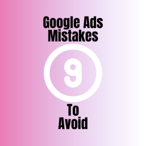 9 Google Ads Mistakes To Avoid 9 Google Ads Mistakes To Avoid
